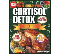 NINJA CRISPI PRO CORTISOL DETOX COOKBOOK: 100 Easy, Anti-Inflammatory Air Fryer Recipes For Diabetics To Stabilize Blood Sugar, With A 60-Day Meal Plan To Sleep Better And Boost Your Energy