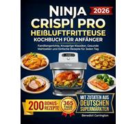 Ninja Crispi Pro Heißluftfritteuse Kochbuch Für Anfänger: Familiengerichte, Knusprige Klassiker, Gesunde Mahlzeiten und Einfache Rezepte für Jeden Tag