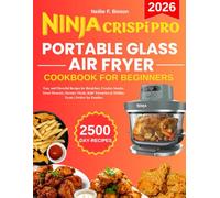 Ninja Crispi Pro Portable Glass Air Fryer Cookbook For Beginners: Easy and Flavorful Recipes for Breakfast, Creative Snacks, Sweet Desserts, Savoury ... & Holiday Treats | Perfect for Families