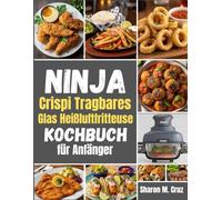 Ninja Crispi Tragbares Glas Heißluftfritteuse Kochbuch für Anfänger