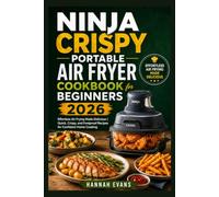 Ninja Crispy Portable Air Fryer Cookbook for Beginners 2026: Effortless Air Frying Made Delicious | Quick, Crispy, and Foolproof Recipes for Confident Home Cooking