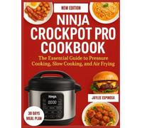 Ninja Crockpot Pro Cookbook: The Essential Guide to Pressure Cooking, Slow Cooking, and Air Frying