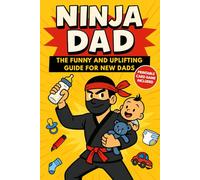 Ninja Dad: A funny dad book and the perfect first time dad gift with humour, tips, and a new dad survival guide for expectant dads