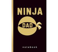 Ninja Dad Notebook: A Funny Gift for Dad, Stepdad, Husband, New Dad, or Grandpa | 140 Pages