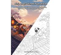 Ninja Dogs: Shinobi Pups of Edo: A Cute and Cool Coloring Book for Dog Lovers featuring Shiba Inus, Pugs, and Frenchies in Ninja Gear