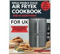 NINJA DOUBLE STACK AIR FRYER COOKBOOK FOR UK: Over 1000 Days Of Effortless, Crispy & Savoury Recipes For The Ninja Double Stack Air Fryer - Featuring ... Measurements, For Delicious Meals Every Day