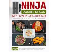 Ninja Double Stack Air Fryer Cookbook UK Edition: 2000 Days of Quick, Healthy & Tasty Ninja Double Stack Air Fryer Recipes with Step-by-Step Tips to Transform Meals & Make Every Bite a Delight