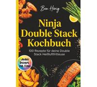 Ninja Double Stack Kochbuch- 100 Rezepte für deine Double Stack Heißluftfritteuse. Jedes Rezept mit Foto.