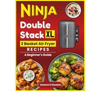 Ninja Double Stack XL 2 Basket Air Fryer Recipes: A Beginner's Guide (My Ninja Recipe Series)