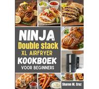 Ninja Double Stack XL Airfryer kookboek voor beginners: Meer dan 70 recepten om de kunst van koken in twee zones onder de knie te krijgen