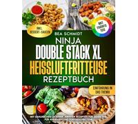 Ninja Double Stack XL Heißluftfritteuse Rezeptbuch | Mit FARBFOTOS: Mit zahlreichen leckeren Airfryer Rezepten für jeden Tag. Für Anfänger und Fortgeschrittene