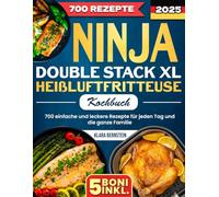 Ninja Double Stack XL Heißluftfritteusen-Kochbuch: 700 einfache und leckere Rezepte für jeden Tag und die ganze Familie