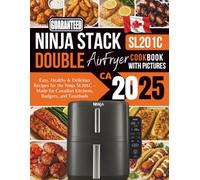 Ninja DoubleStack Air Fryer Cookbook for Canadians 2025: Easy, Healthy & Delicious Recipes for the Ninja SL201C - Made for Canadian Kitchens, Budgets, and Tastebuds