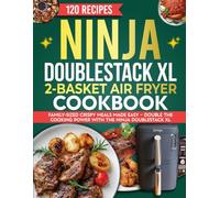 Ninja DoubleStack XL 2-Basket Air Fryer cookbook: Quick, Crispy, and Healthy Meals Made Easy in the Ninja DoubleStack XL 2-Basket Air Fryer.