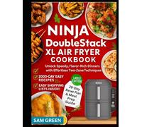 NINJA DOUBLESTACK XL AIR FRYER COOKBOOK: Unlock Speedy, Flavor-Rich Dinners with Effortless Two-Zone Techniques