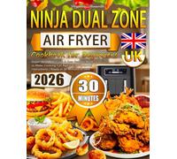 Ninja Dual Zone Air Fryer Cookbook for Beginners UK: Super Quick, Delicious & Easy Recipes Bookk to Make Cooking Fun Again with Foolproof Instructions | Ready in 30 Minutes or Less