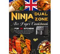 Ninja Dual Zone Air Fryer Cookbook for UK Kitchens: Quick and Crispy, and Mouthwatering Ninja Dual Zone Air Fryer Recipes for Busy UK Households