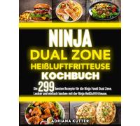 Ninja Dual Zone Heißluftfritteuse Kochbuch: Die 299 besten Rezepte für die Ninja Foodi Dual Zone. Lecker und einfach kochen mit der Ninja Heißluftfritteuse.