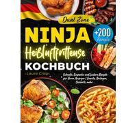 Ninja Dual Zone Heißluftfritteuse Kochbuch: Über 200 Schnelle, Einfache und Leckere Rezepte für Ihren Airfryer | Snacks, Beilagen, Desserts, mehr | Rezeptbuch mit Nährwertangaben & Tipps