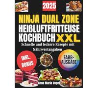 NINJA DUAL ZONE HEIßLUFTFRITTEUSE KOCHBUCH XXL: Schnelle und leckere Rezepte mit Nährwertangaben