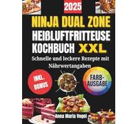 NINJA DUAL ZONE HEIßLUFTFRITTEUSE KOCHBUCH XXL: Schnelle und leckere Rezepte mit Nährwertangaben