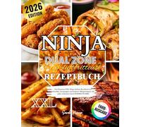 Ninja Dual Zone Heißluftfritteuse Rezeptbuch: Das Premium XXL Ninja Dual Zone Airfryer Kochbuch mit schnellen, knusprigen und leckeren Alltagsrezepten, die jeder zubereiten kann! [FARBAUSGABE]