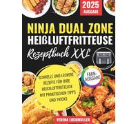 Ninja Dual Zone Heißluftfritteuse Rezeptbuch XXL: Die ultimativen schnellen und einfachen leckeren Rezepte für alle Heißluftfritteusen modelle mit ... & Garzeitentabelle mit farbigen Fotos.