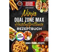 Ninja Dual Zone Max Heißluftfritteuse Rezeptbuch: Mit leckeren und einfachen Rezepten auf 2 Kammern mit dem Ninja Dual Zone Airfryer kochen | optimal für Familien | Inkl. Saucen & Bonus