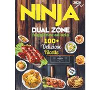 Ninja Dual Zone: Ricette sane, veloci e deliziose con ingredienti semplici per principianti ed esperti, per tutti i gusti,inclusi vegani, vegetariani e intolleranti, con tabella e tempi di cottura.