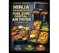 NINJA DZ400EUSTGD DUAL ZONE DIGITAL AIR FRYER COOKBOOK: Reliable dual drawer recipes with practical guidance for consistent everyday meals at home for busy families