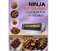 Ninja Flip Air fryer Cookbook with Pictures: Affordable & Hassle-Free Air fryer Recipes for your Toaster Oven to Make Healthy Gourmet Meals for Family & Friends. Including 28-Day Meal Plan