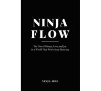 Ninja Flow: The Dao of Money, Love, and Joy in a World That Won't Stop Shouting
