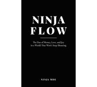 Ninja Flow: The Dao of Money, Love, and Joy in a World That Won't Stop Shouting