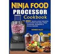 Ninja Food Processor Cookbook: 250+ Quick & Easy Recipes for Effortless Meal Prep, Chopping, Blending & Dough Making