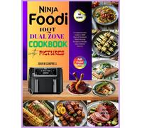 Ninja Foodi 10QT Dual Zone Cookbook with Pictures: A Comprehensive Guide to 1800 Days of Yummy & Mind-blowing Recipes to Elevate your Culinary Journey. Including 28-Day Meal Plan