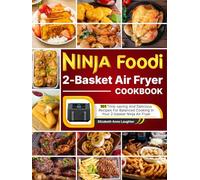 Ninja Foodi 2-Basket Air Fryer Cookbook: 101 Time-saving And Delicious Recipes For Balanced Cooking In Your 2-basket Ninja Air Fryer