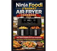 Ninja Foodi 2-Basket Air Fryer Cookbook 2026: Complete Air Fryer Companion - Simple Recipes, Pro Tips & Crispy Perfection in Every Basket.