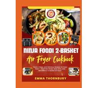 NINJA FOODI 2-BASKET AIR FRYER COOKBOOK: 280+ Quick & Healthy Recipes to Master Dual-Zone Cooking for Busy Families-Two Complete Meals in One Go