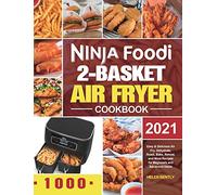 Ninja Foodi 2-Basket Air Fryer Cookbook: Easy & Delicious Air Fry, Dehydrate, Roast, Bake, Reheat, and More Recipes for Beginners and Advanced Users