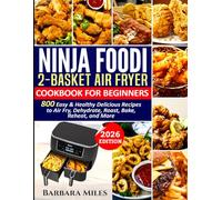 Ninja Foodi 2-Basket Air Fryer Cookbook for Beginners: 800 Easy and Healthy Delicious Recipes to Air Fry, Dehydrate, Roast, Bake, Reheat, and More 2026 Edition