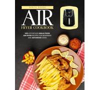 Ninja Foodi Air Fryer Cookbook: 145+ Effortless Ninja Foodi Air Fryer Recipes for Beginners and Advanced Users