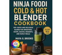 Ninja Foodi Cold & Hot Blender Cookbook: 100+ Quick and Delicious Blends for Smoothies, Soups, Sauces, Desserts, and Family Meals
