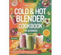 NINJA FOODI COLD & HOT BLENDER COOKBOOK: Effortless Recipes for Smooth Blending: From Icy Treats to Steamy Soups with Easy-To-Follow Instructions