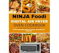 NINJA FOODi DIGITAL AIR FRYER OVEN COOKBOOK: Effortless & Delicious Recipes to Master Your Air Fryer Oven - Satisfying Sides, Sweet Cravings & More