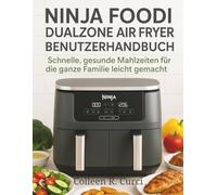 NINJA FOODI DUALZONE AIR FRYER BENUTZERHANDBUCH: Schnelle, gesunde Mahlzeiten für die ganze Familie leicht gemacht
