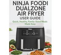 NINJA FOODI DUALZONE AIR FRYER USER GUIDE: Quick, Healthy, Family-Sized Meals Made Easy