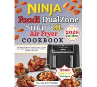 Ninja Foodi DualZone Smart XL Air Fryer Cookbook: 250 Simple, Beginner-Friendly Recipes to Crisp, Roast, Bake, Broil, and Dehydrate Two Dishes Together, Every Time