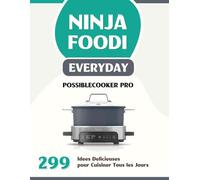 Ninja Foodi Everyday Possiblecooker Pro: 299 Idées Délicieuses pour Cuisiner Tous les Jours