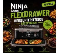 Ninja Foodi FlexDrawer AF500EU Heißluftfritteuse Rezeptbuch: Einfache Rezepte für die MegaZone und zwei Garzonen - schnelle Familiengerichte, knusprige Klassiker, Snacks und Desserts
