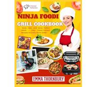 NINJA FOODI GRILL COOKBOOK: The Ultimate Smokeless Indoor Grilling Guide | 330+ Foolproof Recipes for Beginners & Busy Families to Create Restaurant-Quality Steaks, Burgers & BBQ Favorites in Minutes
